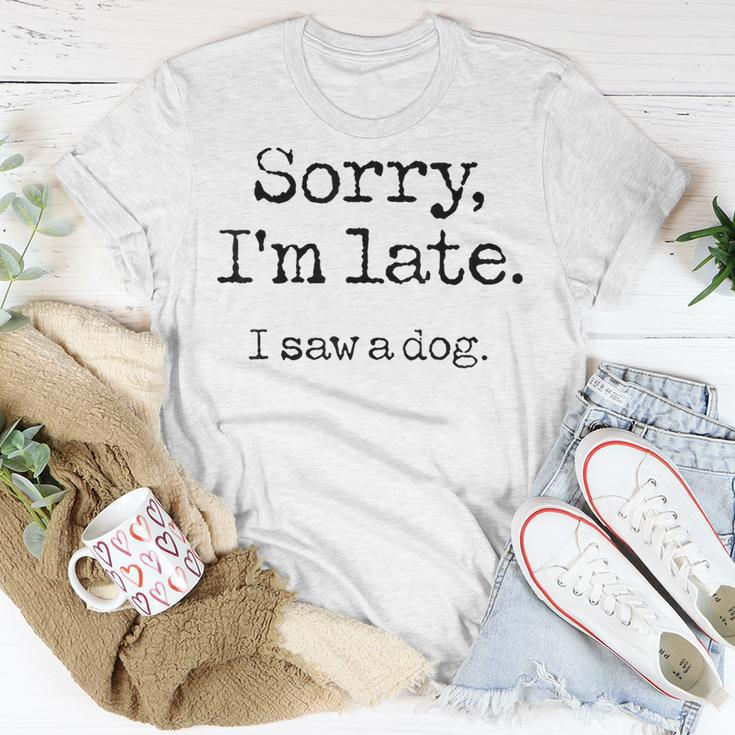 Sorry I'm Late I Saw A Dog Cute Puppy Pet Lover Dog Owner T-Shirt Unique Gifts