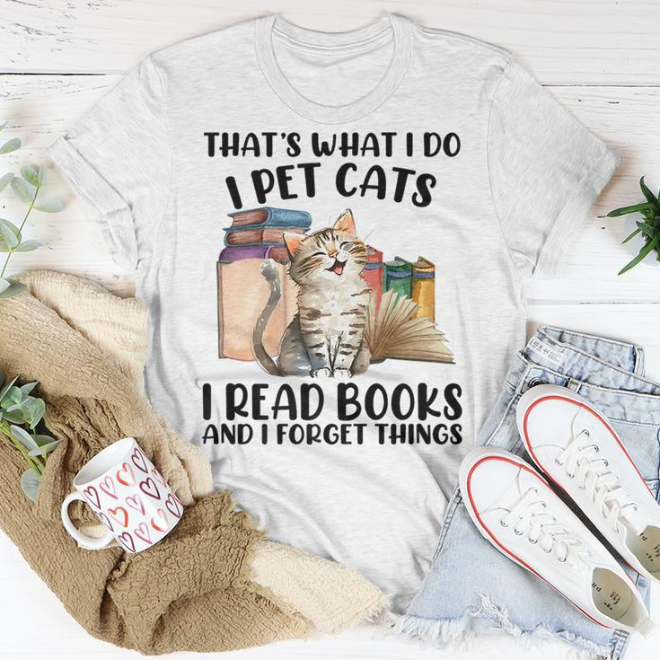 Thats What I Do I Pet Cats I Read Books And I Forget Things Unisex T-Shirt Funny Gifts