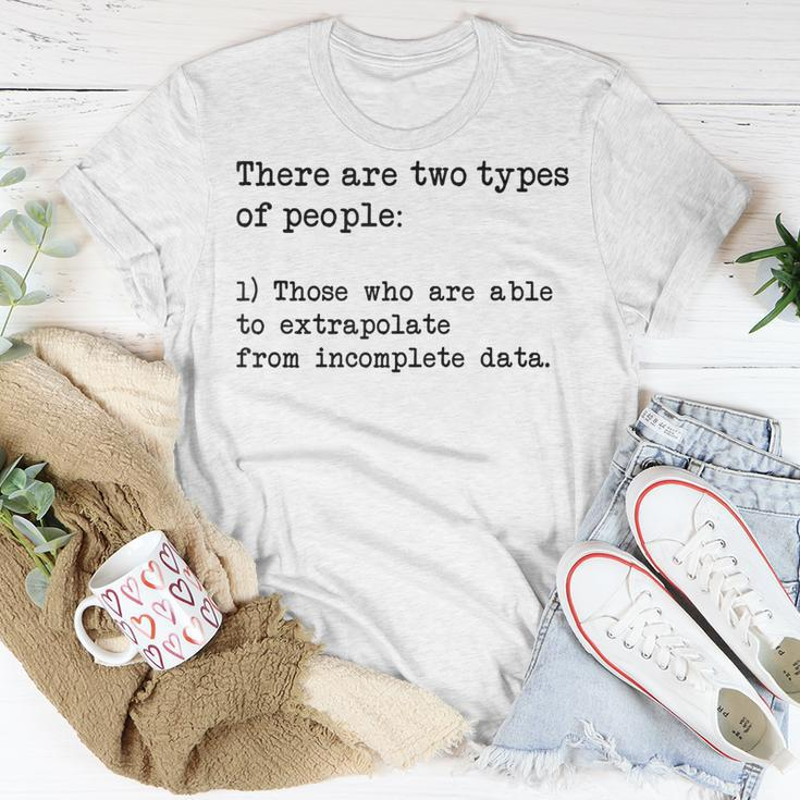 There Are Two Types Of People Extrapolate Incomplete Data 2 Unisex T-Shirt Unique Gifts
