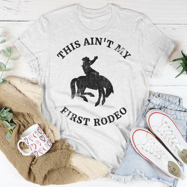 This Aint My First Rodeo Bronc Horse Riding Cowboy Cowgirl Gift For Womens Unisex T-Shirt Unique Gifts