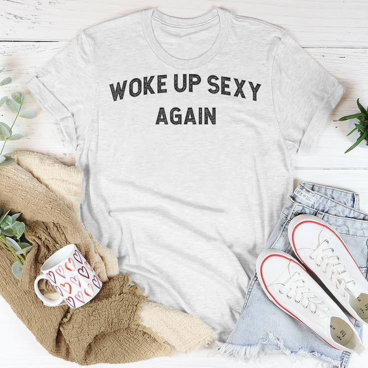 Woke Up Sexy Again Humorous Saying T-Shirt Unique Gifts