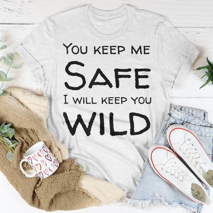 You Keep Me Safe I Will Keep You Wild Unisex T-Shirt Unique Gifts