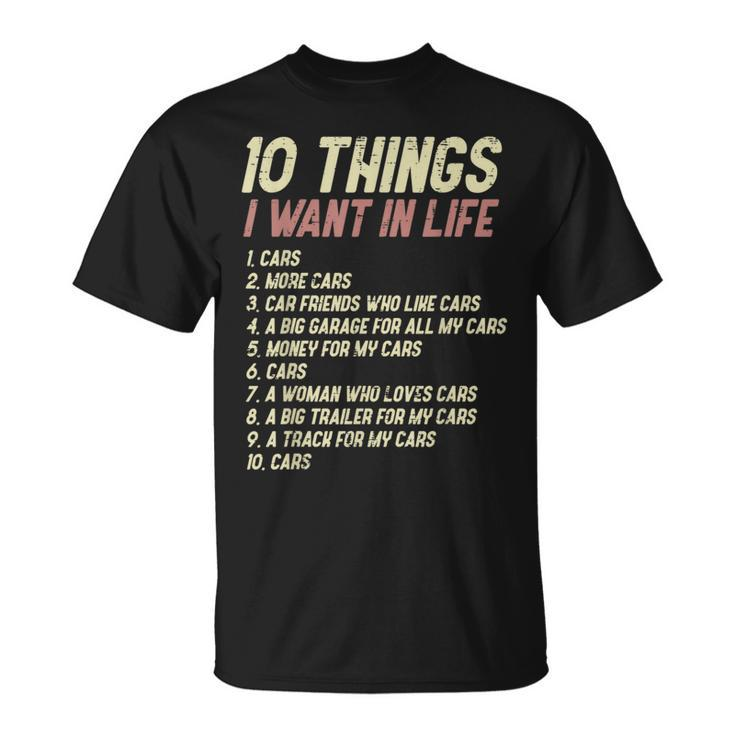 10 Things I Want In Life Cars Funny Driver Racing Racer Gift Cars Funny Gifts Unisex T-Shirt