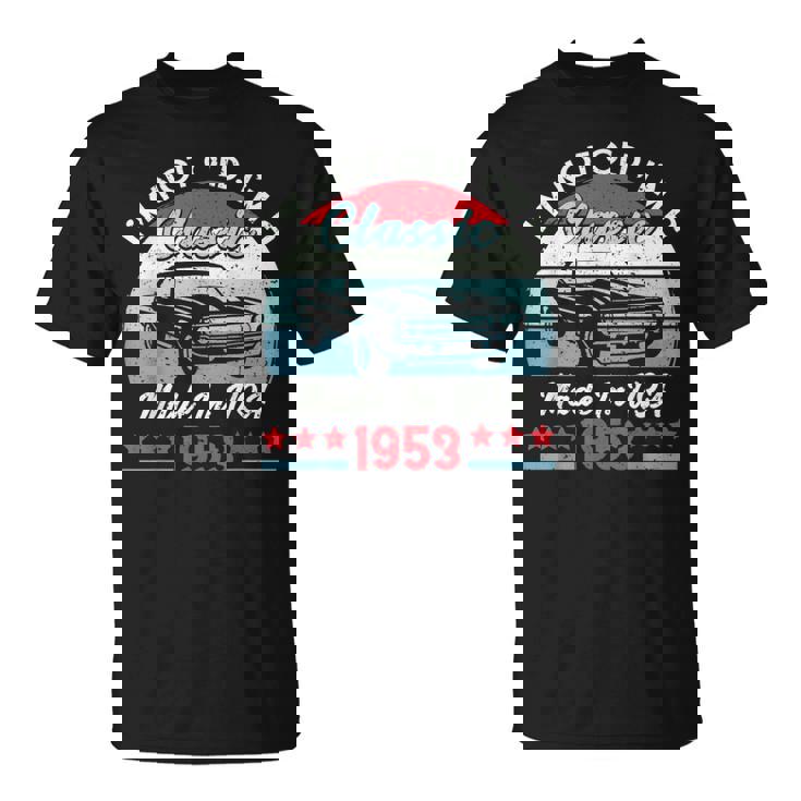 1953 Vintage Usa Car Birthday Gift Im Not Old Classic 1953 Usa Funny Gifts Unisex T-Shirt
