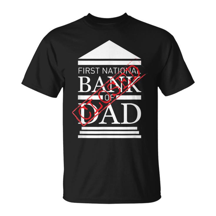 First National Bank Of Dad Closed Funny Fathers Day Unisex T-Shirt