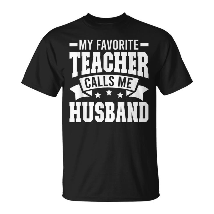 Favorite Teacher Calls Me Husband Of A Teacher Husband  Gift For Mens Gift For Women Unisex T-Shirt