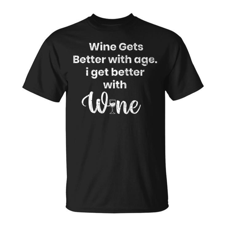 Wine Gets Better With Age Funny Drinker Graphic   Unisex T-Shirt