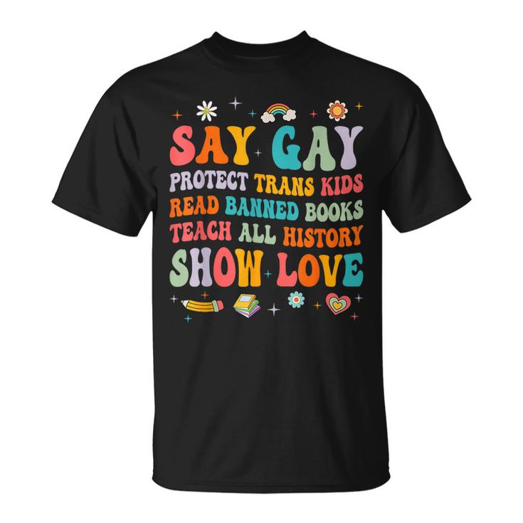 Say Gay Protect Trans Kids Read Banned Books Lgbt Groovy  Unisex T-Shirt