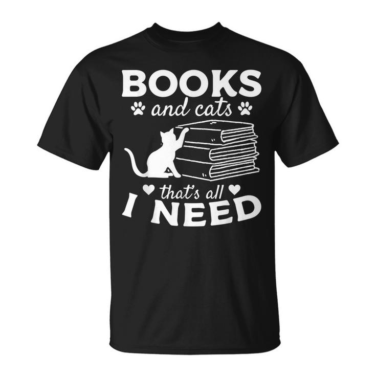 Books And Cats Thats All I Need I Book Lover Cat Owner Unisex T-Shirt