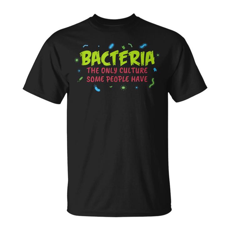 Bacteria The Only Culture Some People Have Science Print Unisex T-Shirt