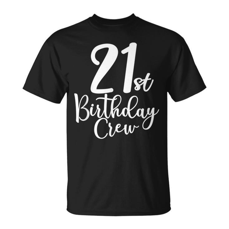 21St Birthday Crew 21 Years Old Matching Group Party  Unisex T-Shirt