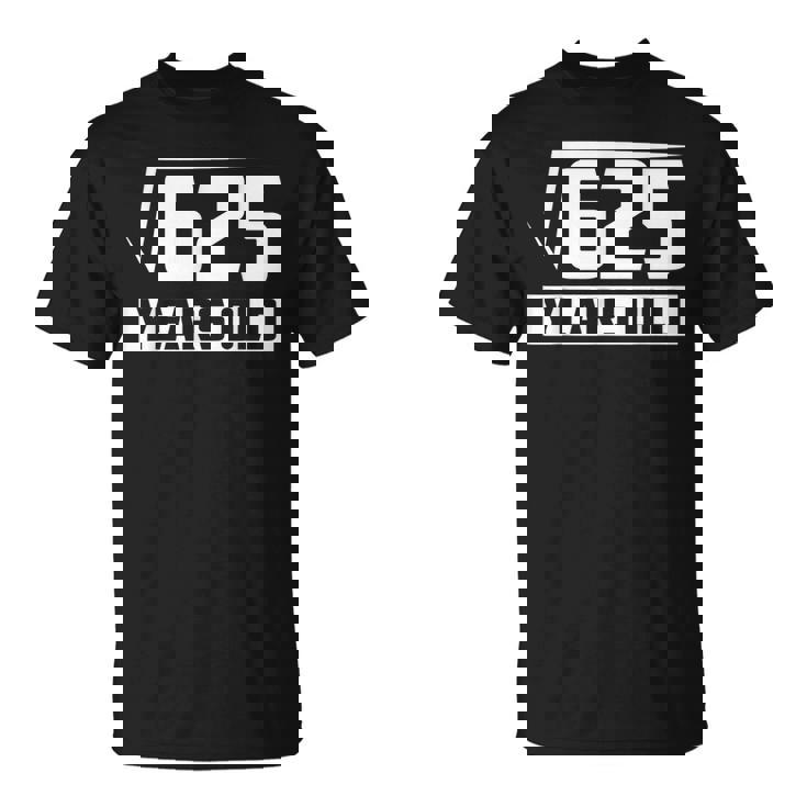 25 Years Old Square Root Funny 25Th Birthday Gift Unisex T-Shirt