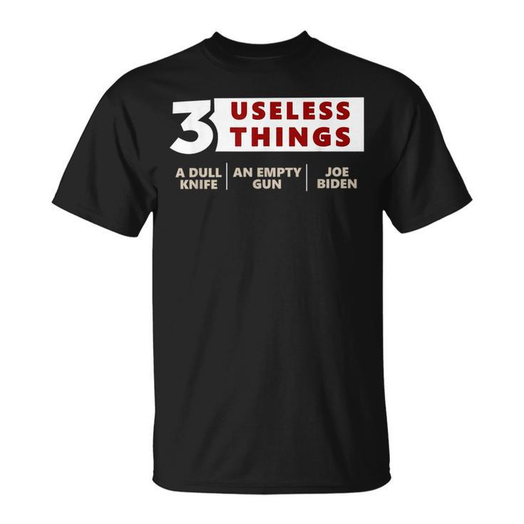 3 Useless Things A Dull Knife An Empty Gun Joe Biden Apparel  Unisex T-Shirt
