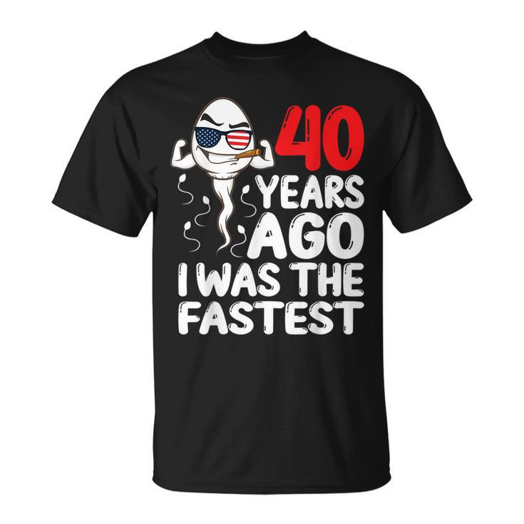 40 Years Ago I Was The Fastest 40Th Birthday Gag T-Shirt