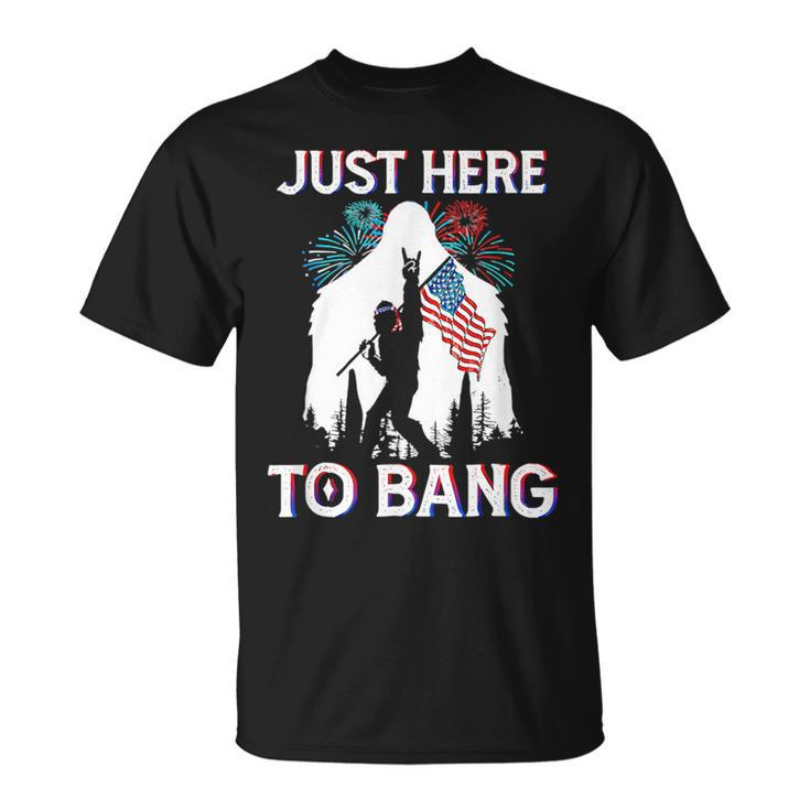 4Th Of July Bigfoot Sasquatch Just Here To Bang Funny  Unisex T-Shirt