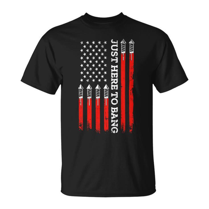4Th Of July Fireworks With Usa Flag And Just Here To Bang Unisex T-Shirt