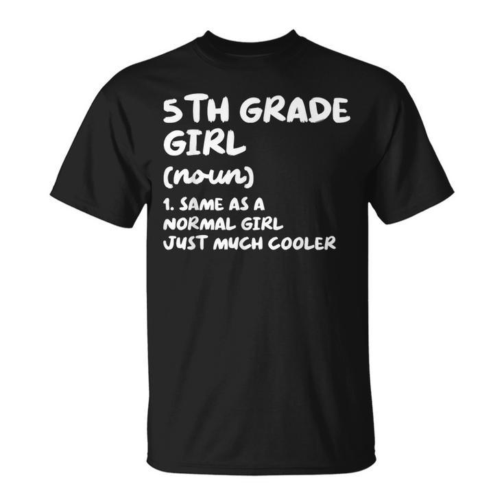 5Th Grade Girl Definition Funny Back To School Student  Unisex T-Shirt