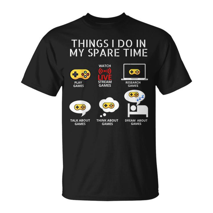 6 Things I Do In My Spare Time Play Game Video Games Gift Games Funny Gifts Unisex T-Shirt