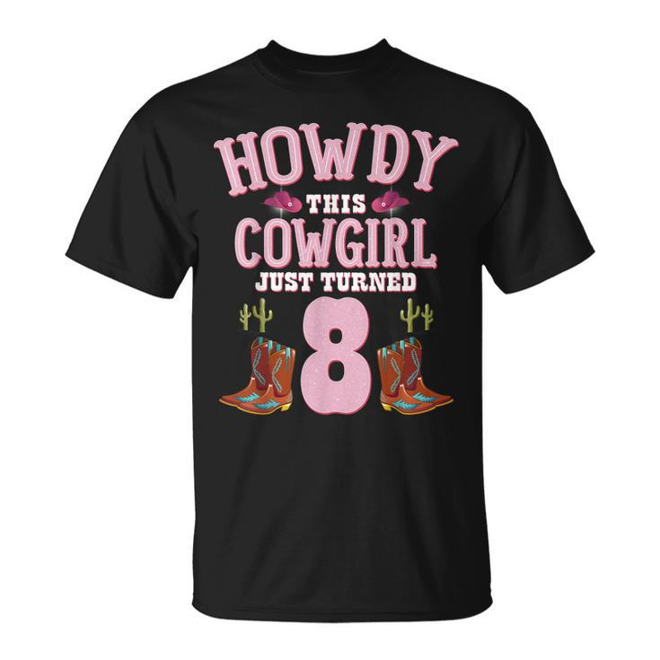 8Th Birthday Girls Cowgirl Howdy Western Themed Birthday Unisex T-Shirt