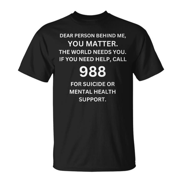 988 Suicide Prevention Awareness Dear Person Behind Me T-Shirt