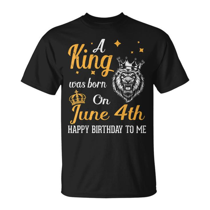 A King Was Born On June 4Th Happy Birthday To Me You Lions  Unisex T-Shirt