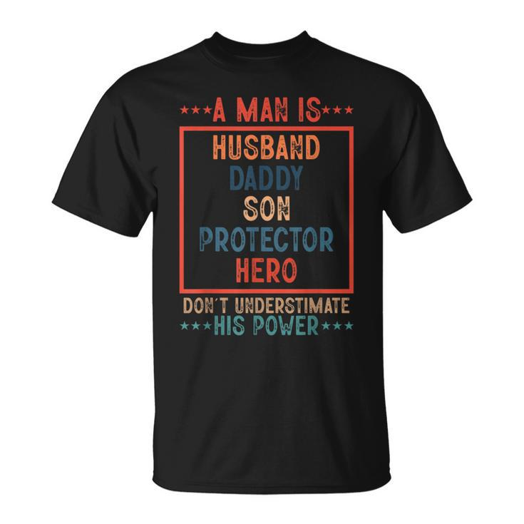 A Man Is Husband Daddy Son Protector Hero Fathers Day  Unisex T-Shirt