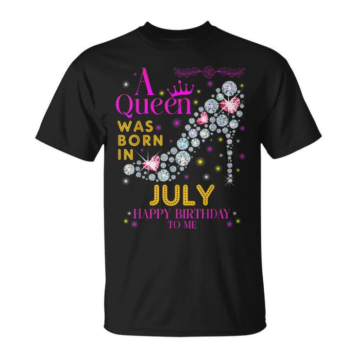 A Queen Was Born In July -Happy Birthday To Me  Unisex T-Shirt