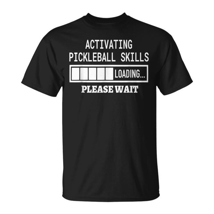 Activating Pickleball Skills Cool Sayings Loading  Unisex T-Shirt