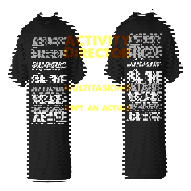 Activity Director Isnt An Actual Job Title Unisex T-Shirt