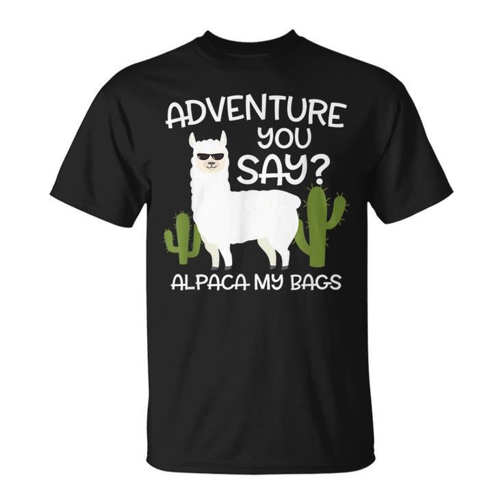 Adventure You Say Alpaca My Bags - Travelling Funny Gift  Unisex T-Shirt