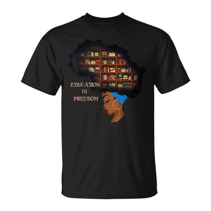 Africa Education Is Freedom Library Book Black History Month Freedom Funny Gifts Unisex T-Shirt