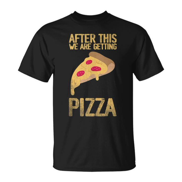 After This We Are Getting Pizza Food Quote  Pizza Funny Gifts Unisex T-Shirt