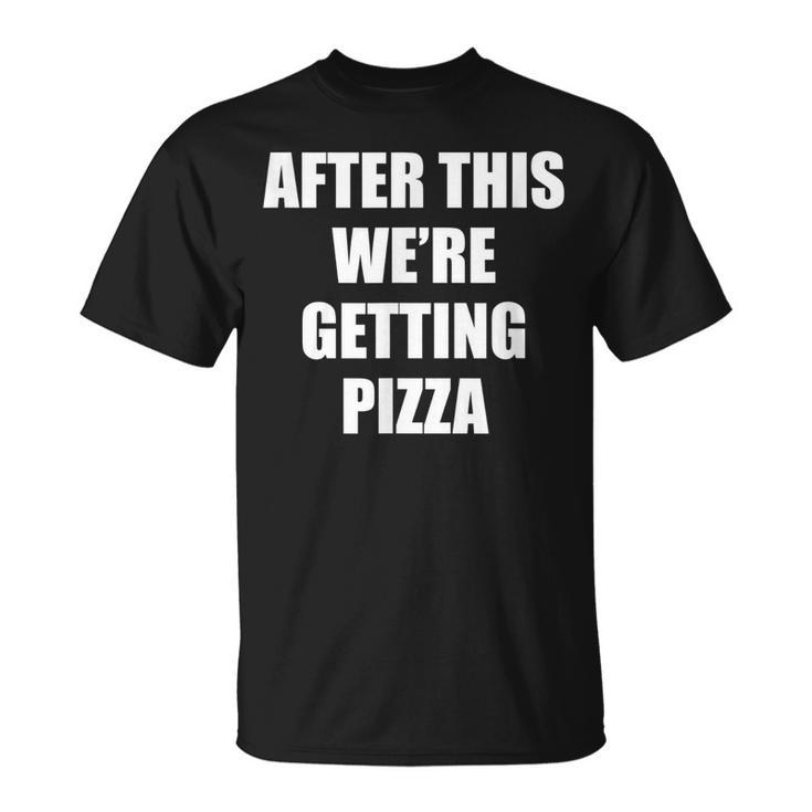 After This We Are Getting Pizza - Funny Quote  Pizza Funny Gifts Unisex T-Shirt