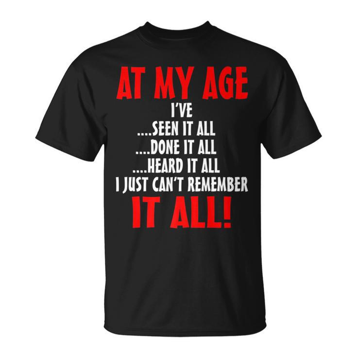 At My Age I've Seen It All Done It All Senior Citizen T-Shirt