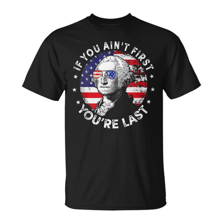 If You Aint First Youre Last 4Th Of July T-shirt