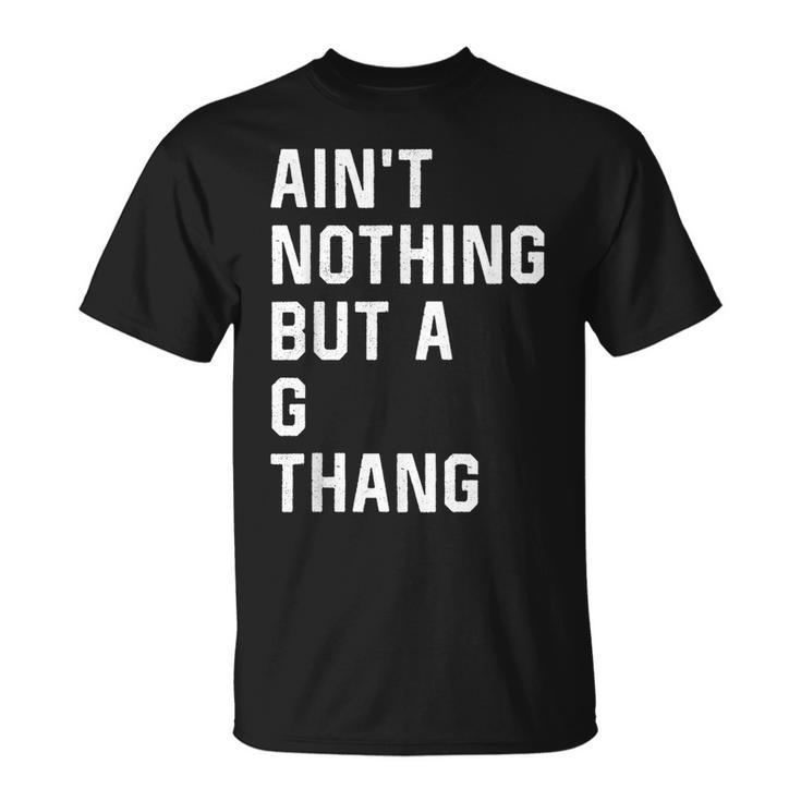 Ain't Nothing But A G Thang 90S T-Shirt