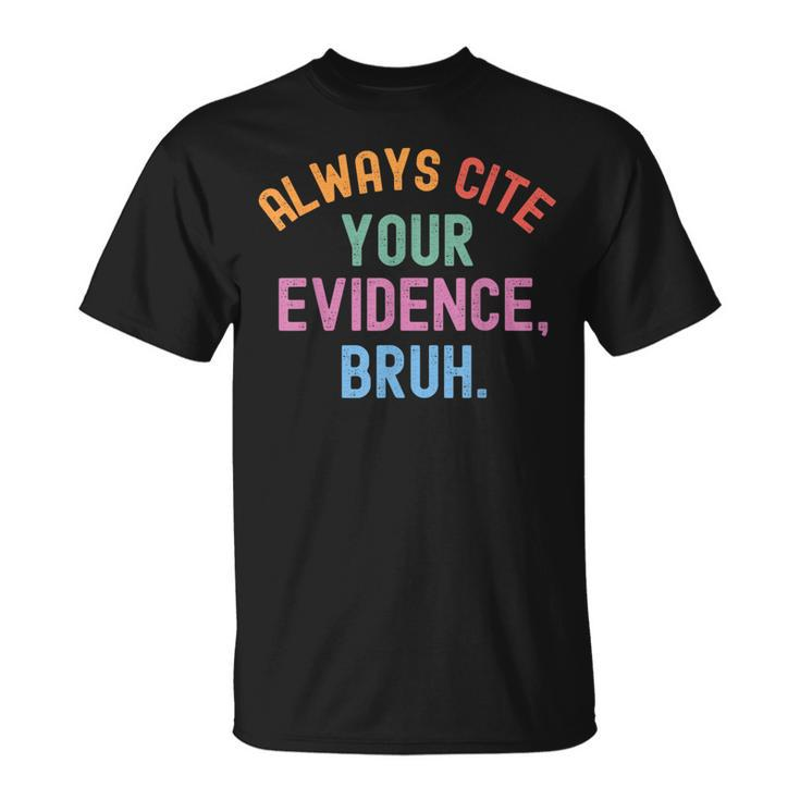 Al Ways Cite Your Evidence Bruh T-Shirt