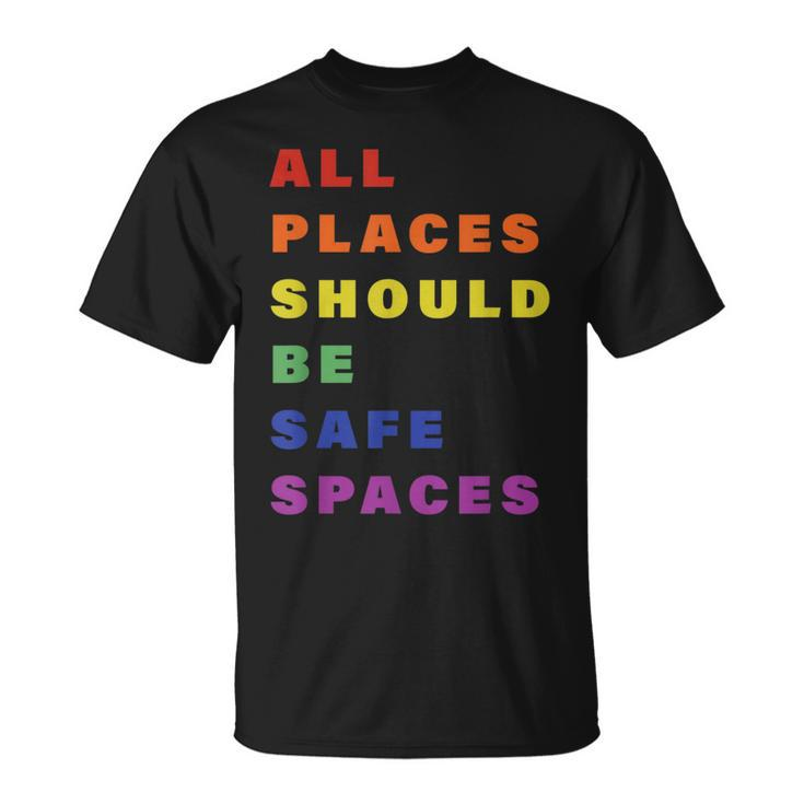 All Place Should Be Safe Spaces Lgbt Gay Transgender Pride Unisex T-Shirt