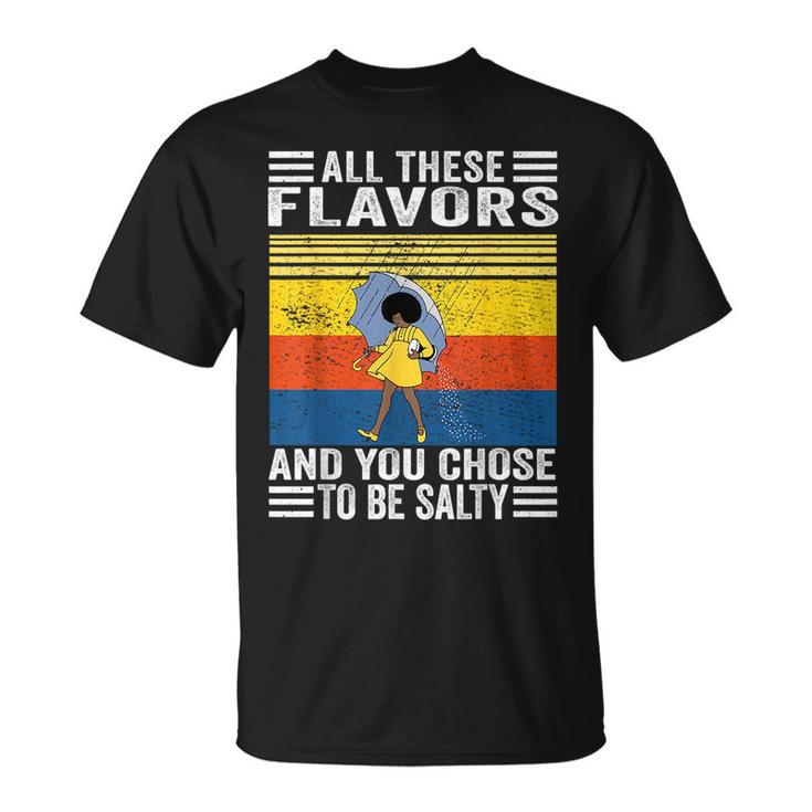 All These Flavors And You Chose To Be A Salty Woman Funny Unisex T-Shirt