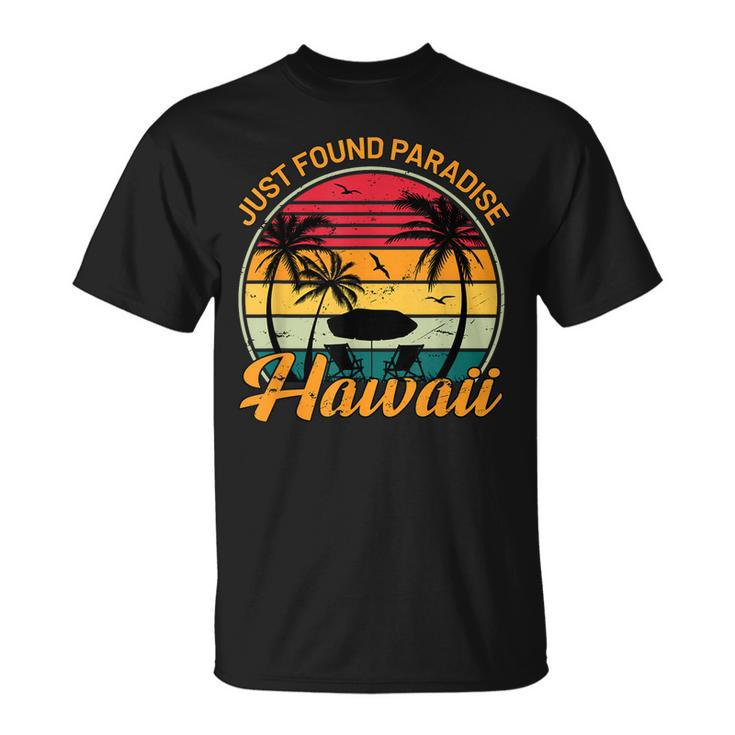 Aloha Hawaii Just Found Paradise Honolulu Oahu Maui Hawaii  Unisex T-Shirt
