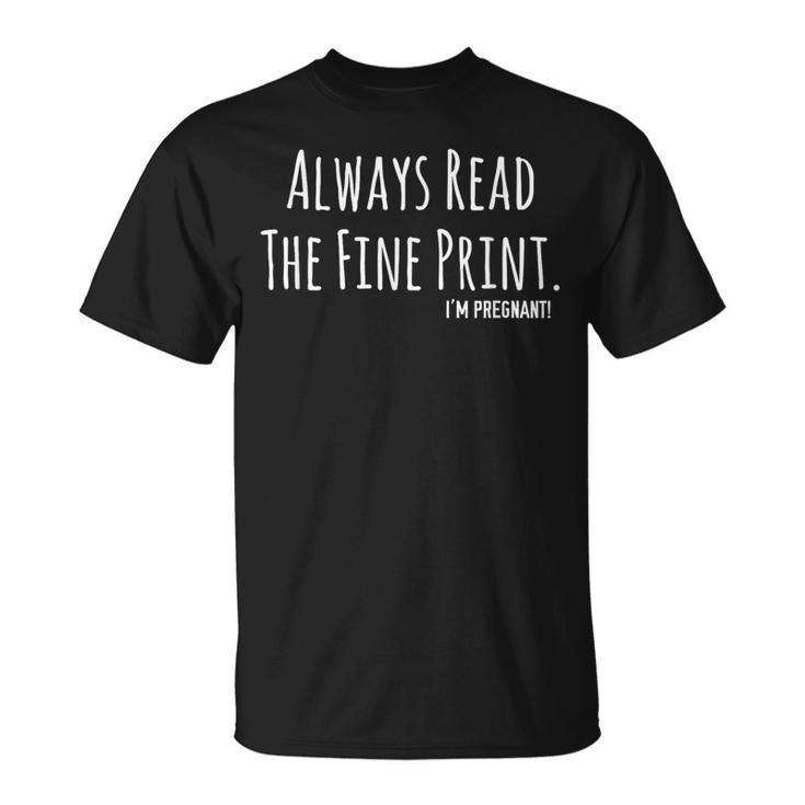 Always Read The Fine Print I'm Pregnant Announcement T-Shirt