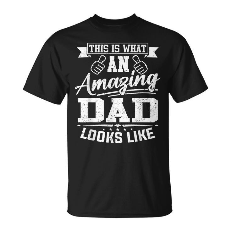 This Is What An Amazing Dad Looks Like Father's Day T-Shirt