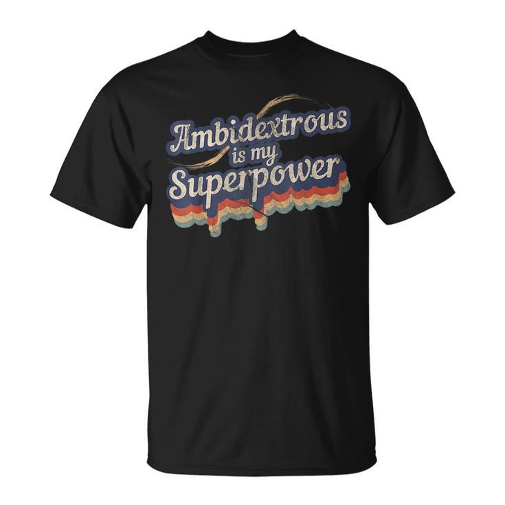 Ambidextrous Is My Superpower Design Ambidextrous Unisex T-Shirt