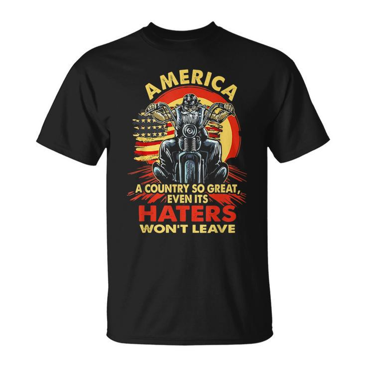 America A Country So Great Even Its Haters Wont Leave Biker  Biker Funny Gifts Unisex T-Shirt