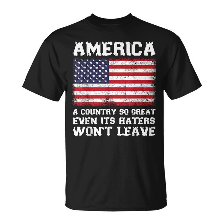 America A Country So Great Even Its Haters Wont Leave Funny  Unisex T-Shirt