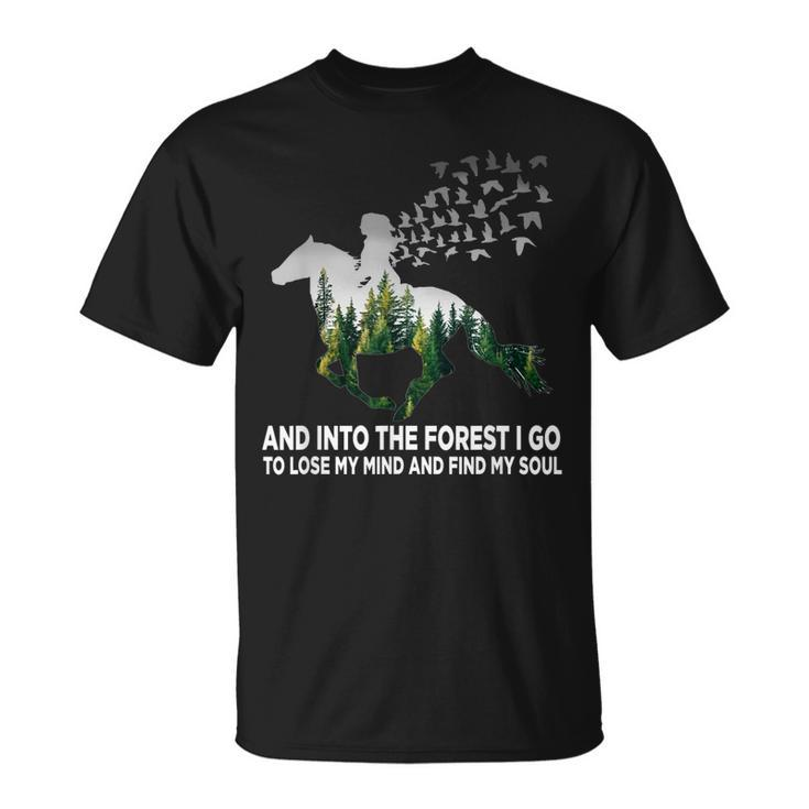 And Into The Forest I Go To Lose My Mind And Find My Soul  Unisex T-Shirt