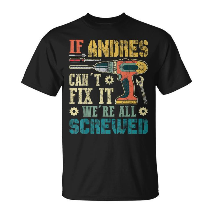 If Andres Can't Fix It We're All Screwed Fathers T-Shirt