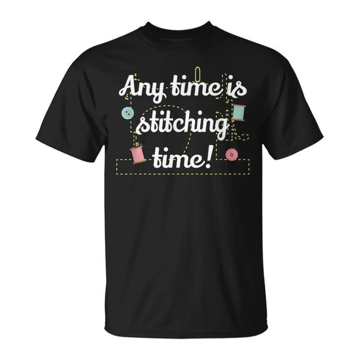 Any Time Is Stitching Time - Cool Quilting Sewing Quote  Unisex T-Shirt