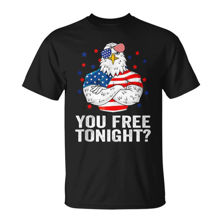 Are You Free Tonight 4Th Of July Independence Day Bald Eagle Unisex T-Shirt