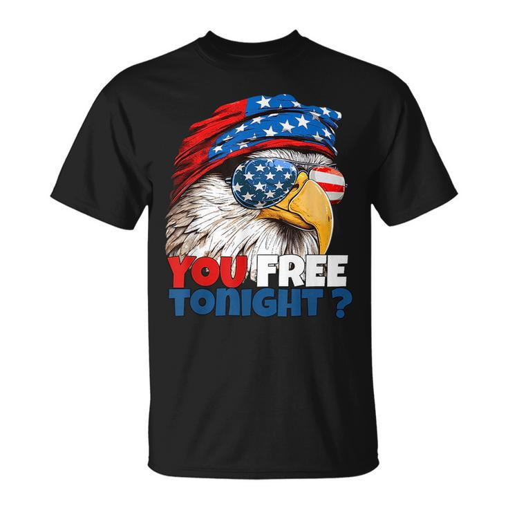 Are You Free Tonight 4Th Of July Independence Day Eagle  Unisex T-Shirt